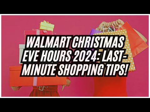 Walmart Christmas Eve Hours 2024: Last-Minute Shopping Tips!